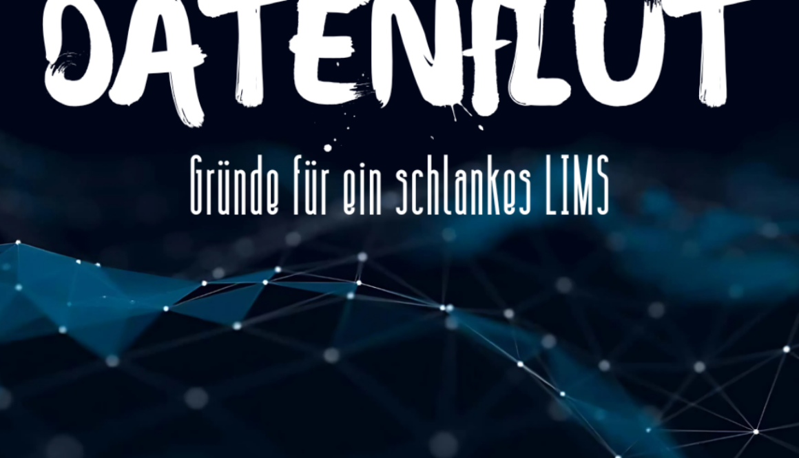 Datenflut - Gründe für ein schlankes LIMS