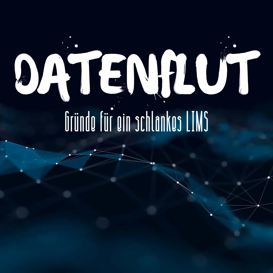 Datenflut - Gründe für ein schlankes LIMS